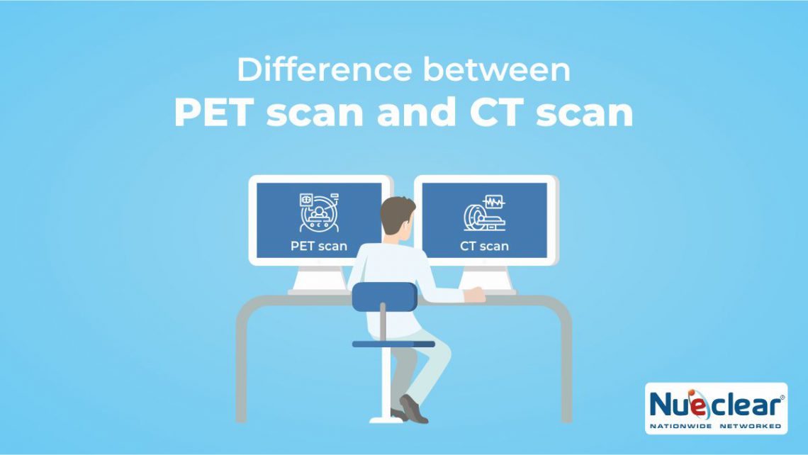 Difference Between Pet Scan and CT Scan | News & Blogs | Nueclear